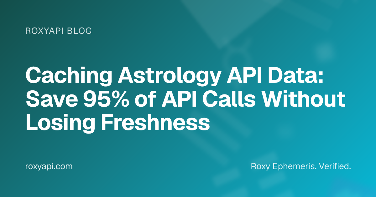 Caching Astrology API Data: Save 95% of API Calls Without Losing ...