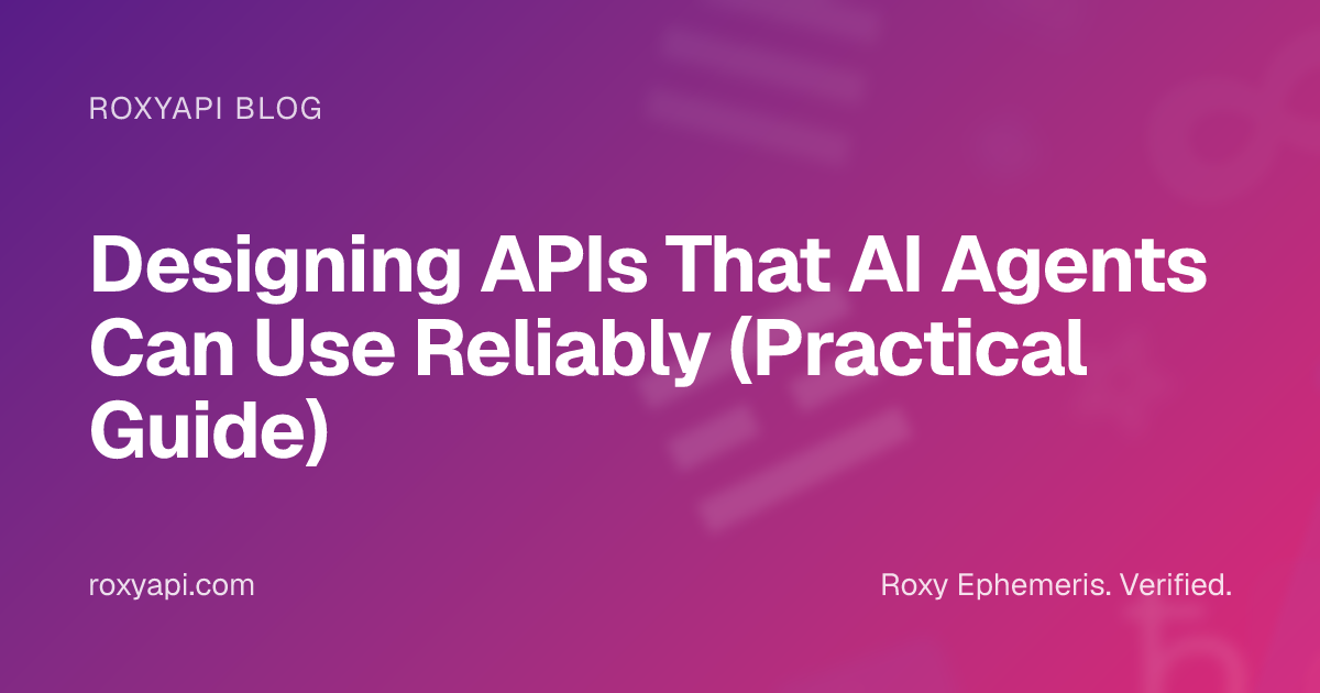 Designing APIs That AI Agents Can Use Reliably (Practical Guide) | RoxyAPI