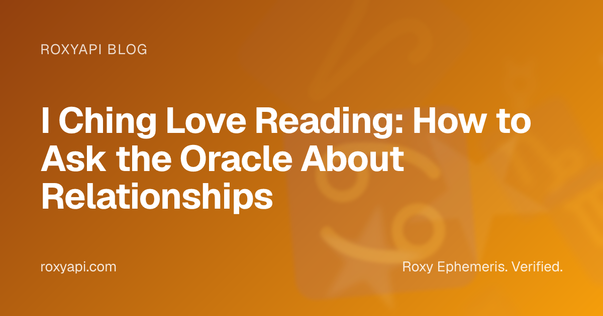 I Ching Love Reading: How to Ask the Oracle About Relationships | RoxyAPI
