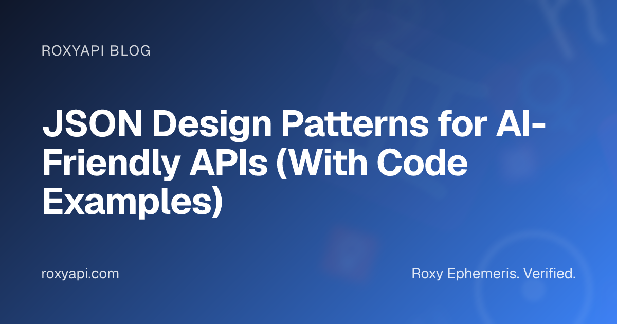 JSON Design Patterns for AI-Friendly APIs (With Code Examples) | RoxyAPI