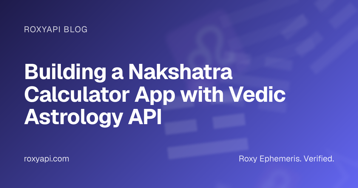 Building a Nakshatra Calculator App with Vedic Astrology API | RoxyAPI