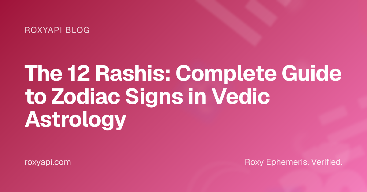 The 12 Rashis: Complete Guide to Zodiac Signs in Vedic Astrology | RoxyAPI